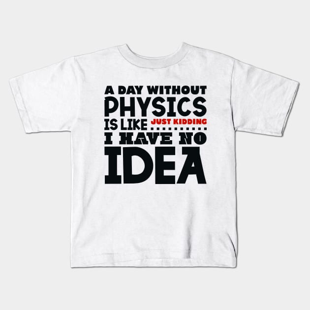 A day without physics Kids T-Shirt by colorsplash